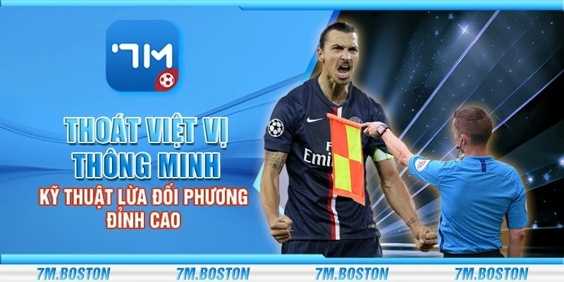 Thoát Việt Vị Thông Minh - Kỹ Thuật Lừa Đối Phương Đỉnh Cao