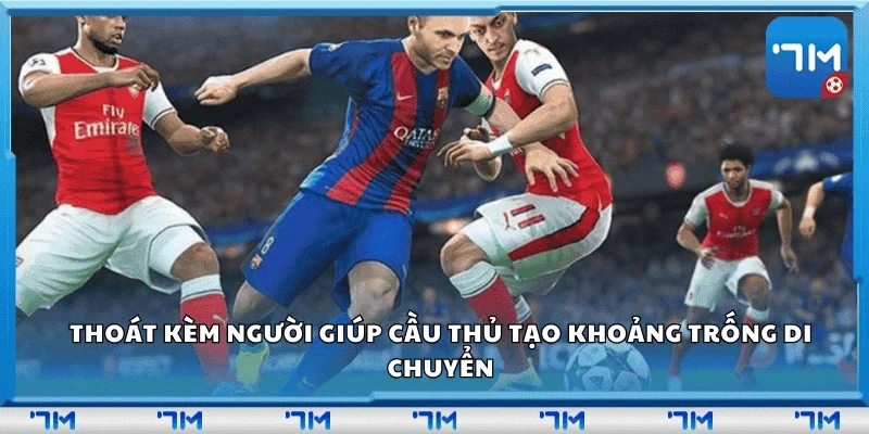 Thoát kèm người giúp cầu thủ tạo khoảng trống di chuyển.