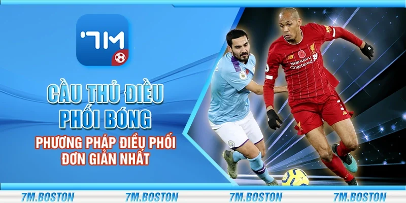 Cầu Thủ Điều Phối Bóng - Phương Pháp Điều Phối Đơn Giản Nhất