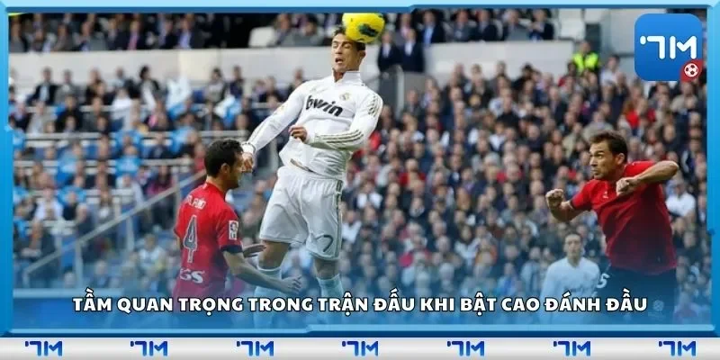 Tầm quan trọng trong trận đấu khi bật cao đánh đầu