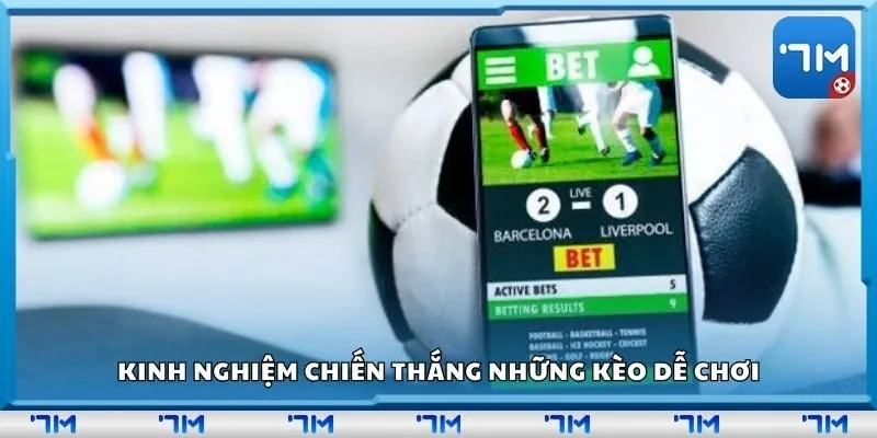 Kinh nghiệm chiến thắng những kèo dễ chơi